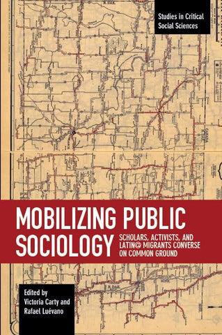 Mobilizing Public Sociology: Scholars, Activists, and Latin@ Migrants Converse on Common Ground