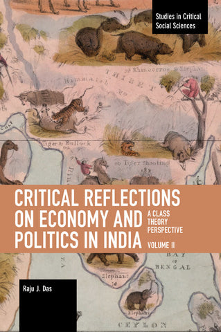 Critical Reflections on Economy and Politics in India, Vol. 2: A Class Theory Perspective