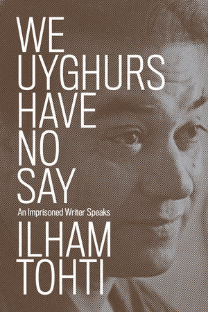 We Uyghurs Have No Say: An Imprisoned Writer Speaks