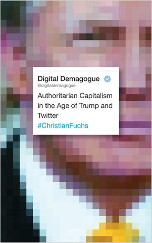 Digital Demagogue Authoritarian Capitalism in the Age of Trump and Twitter