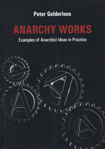 Anarchy Works: Examples of Anarchist Ideas in Practice