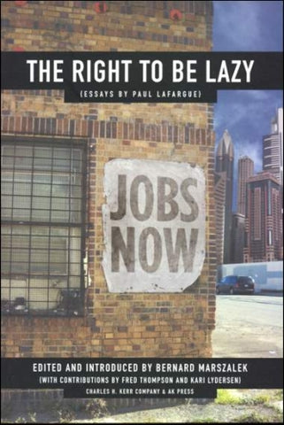 The Right to be Lazy: Essays by Paul LaFargue