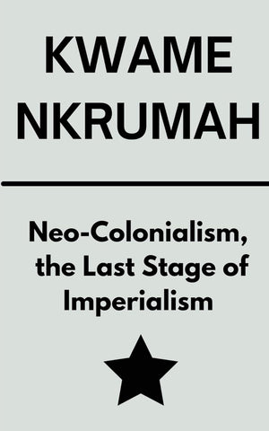 Neocolonialism, the Last Stage of Imperialism