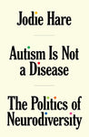 Autism Is Not A Disease: The Politics of Neurodiversity