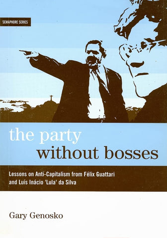 The Party Without Bosses: Lessons on Anti-Capitalism from Félix Guattari and Luís Inácio 'Lula' da Silva