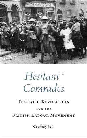Hesitant Comrades: The Irish Revolution and the British Labour Movement