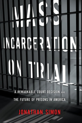 Mass Incarceration on Trial: A Remarkable Court Decision and the Future of Prisons in America