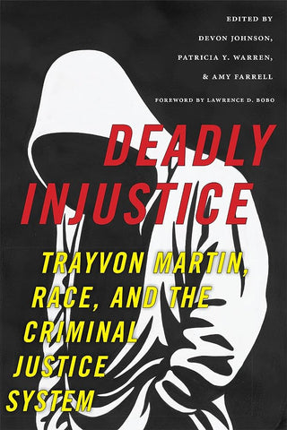 Deadly Injustice: Trayvon Martin, Race, and the Criminal Justice System