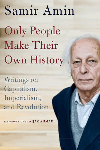 Only People Make Their Own History: Writings on Capitalism, Imperialism, and Revolution