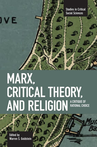 Marx, Critical Theory, and Religion: A Critique of Rational Choice
