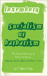 Socialism or Barbarism?: The Selected Writings of Rosa Luxemburg