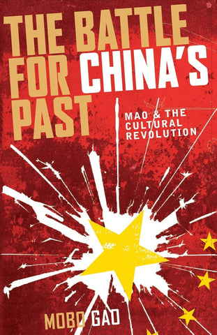 The Battle for China's Past: Mao and the Cultural Revolution