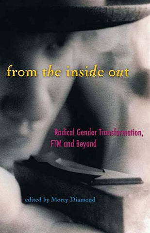 From the Inside Out: Radical Gender Transformation, FTM and Beyond