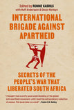 International Brigade Against Apartheid: Secrets of the War that Liberated South Africa