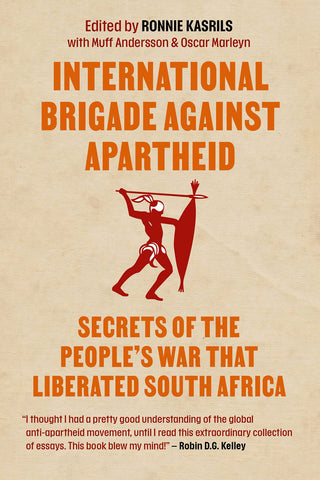 International Brigade Against Apartheid: Secrets of the War that Liberated South Africa