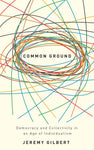 Common Ground: Democracy and Collectivity in an Age of Individualism