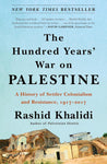 The Hundred Years' War on Palestine: A History of Settler Colonialism and Resistance, 1917–2017