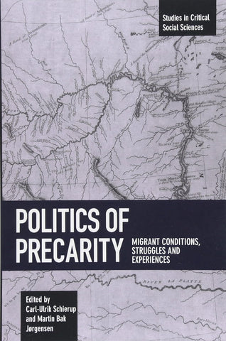 Politics of Precarity:  Migrant Conditions, Struggles and Experiences