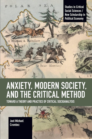Anxiety, Modern Society, and the Critical Method: Toward a Theory and Practice of Critical Socioanalysis
