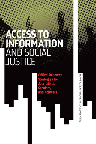 Access to Information and Social Justice: Critical Research Strategies for Journalists, Scholars, and Activists