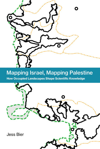 Mapping Israel, Mapping Palestine: How Occupied Landscapes Shape Scientific Knowledge