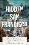 Hidden San Francisco: A Guide to Lost Landscapes, Unsung Heroes and Radical Histories