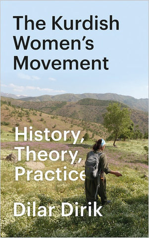 The Kurdish Women's Movement: History, Theory, Practice