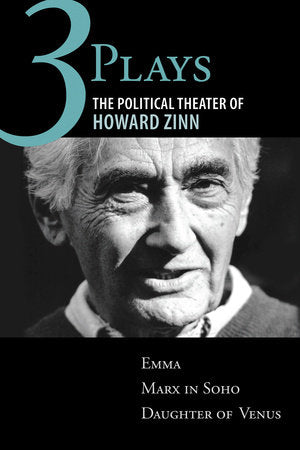 Three Plays: The Political Theater of Howard Zinn: Emma, Marx in Soho, Daughter of Venus