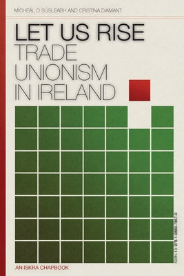 Let us Rise: Trade Unionism in Ireland 1