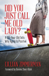 Did You Just Call Me Old Lady?: A Ninety-Year-Old Tells Why Aging Is Positive