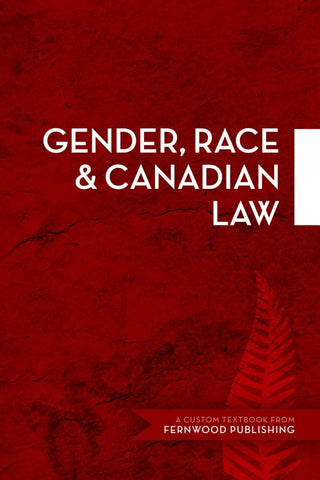 Gender, Race & Canadian Law: A Custom Textbook from Fernwood Publishing