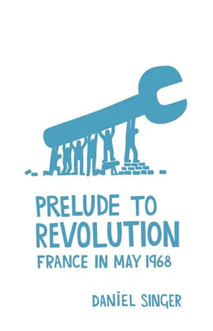 Prelude to Revolution: France in May 1968 (2nd ed.)