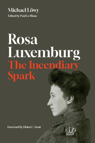 Rosa Luxemburg, the Incendiary Spark: Essays