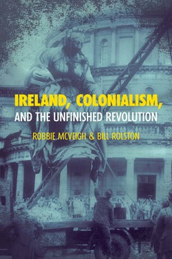 Ireland, Colonialism and the Unfinished Revolution