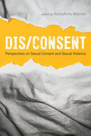 Dis/Consent: Perspectives on Sexual Consent and Sexual Violence