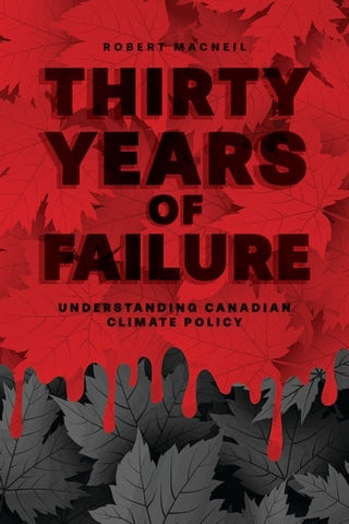 Thirty Years of Failure: Understanding Canadian Climate Policy