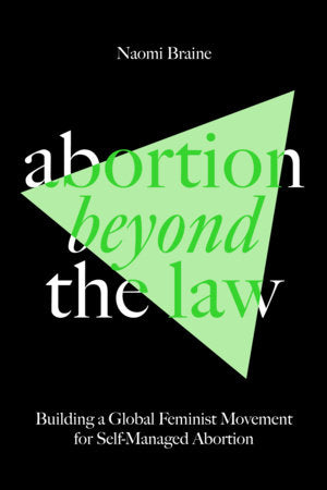 Abortion Beyond the Law: Building a Global Feminist Movement for Self-Managed Abortion