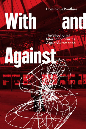 With and Against: the Situationist International in the Age of Automation