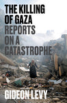 The Killing of Gaza: Reports on a Catastrophe