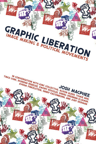 Graphic Liberation: Perspectives on Image Making and Political Movements