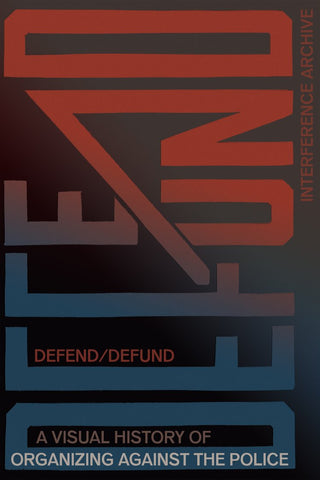 Defend/Defund: A Visual History of Organizing Against the Police