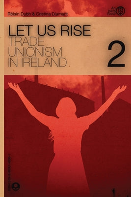 Let us Rise: Trade Unionism in Ireland 2