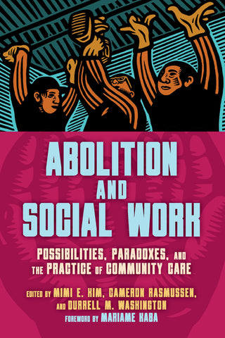 Abolition and Social Work: Possibilities, Paradoxes, and the Practice of Community Care