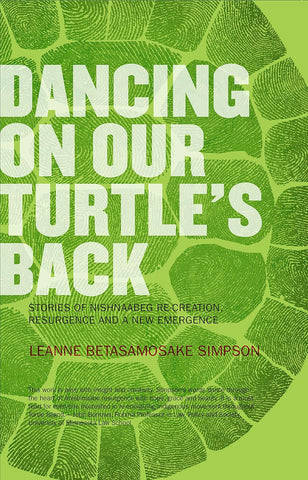 Dancing On Our Turtle's Back: Stories of Nishnaabeg Re-Creation, Resurgence, and a New Emergence