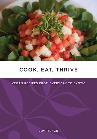 Cook, Eat, Thrive: Vegan Recipes from Everyday to Exotic