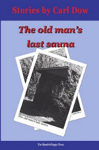 The Old Man’s Last Sauna: Stories
