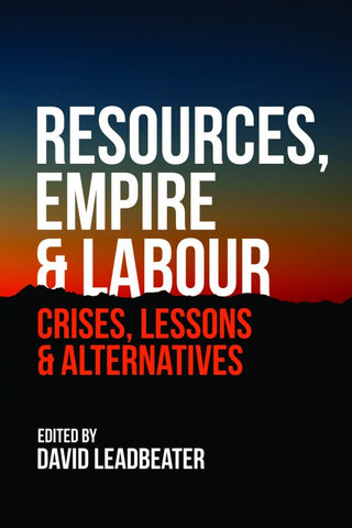 Resources, Empire and Labour: Crisis, Lessons and Alternatives