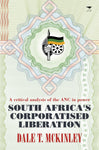 South Africa’s Corporatised Liberation: A Critical Analysis of the ANC in Power