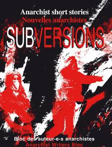 Subversions : Anarchist Short Stories / Nouvelles anarchistes