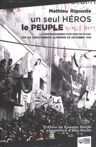 Un Seul Héros, Le Peuple: La contre-insurrection mise en échec par les soulèvements algériens de décembre 1960